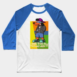 Poochie - I Have to Go Now My Planet Needs Me Baseball T-Shirt